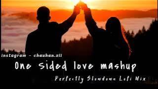 One Sided Love Mashup | Slowed Love Lofi Mashup 2022 | Another Sad Night