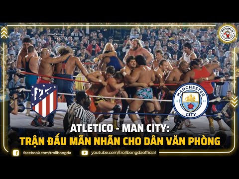 Bản tin Troll Bóng Đá 14/4: Atletico vs Man City - Trận đấu mãn nhãn cho dân văn phòng