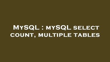 MySQL : mySQL select count, multiple tables