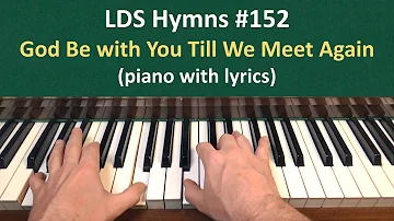 (#152) God Be with You Till We Meet Again (LDS Hymns - piano with lyrics)