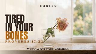 What Proverbs 17:22 Really Says About Being Tired