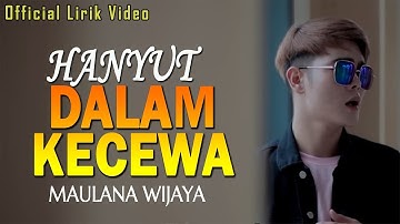 Hanyut Dalam Kecewa - Maulana Wijaya [official Lirik Video]