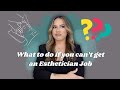 What to do if you cant get a job as an esthetician  becoming a better candidate  kristen marie