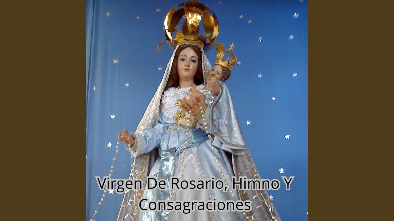 Virgen de Rosario, Himno y Consagraciones
