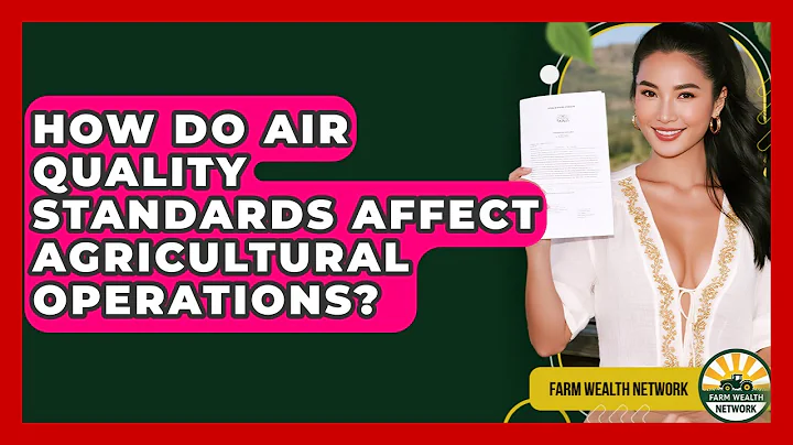 How Do Air Quality Standards Affect Agricultural Operations? - Farm Wealth Network