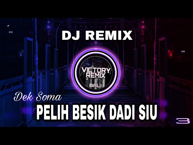 DJ REMIX PELIH BESIK DADI SIU - DEK SOMA class=