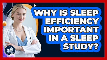 Why Is Sleep Efficiency Important In A Sleep Study? - Sleep Apnea Support Network