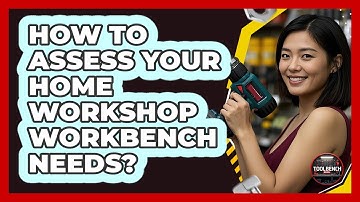 How To Assess Your Home Workshop Workbench Needs?