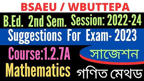 B.Ed. 2nd Sem. Suggestion of 1.2.7A Mathematics Method Suggestions / Exam-2023 / BSAEU / WBUTTEPA