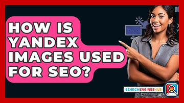 How Is Yandex Images Used For SEO? - SearchEnginesHub.com