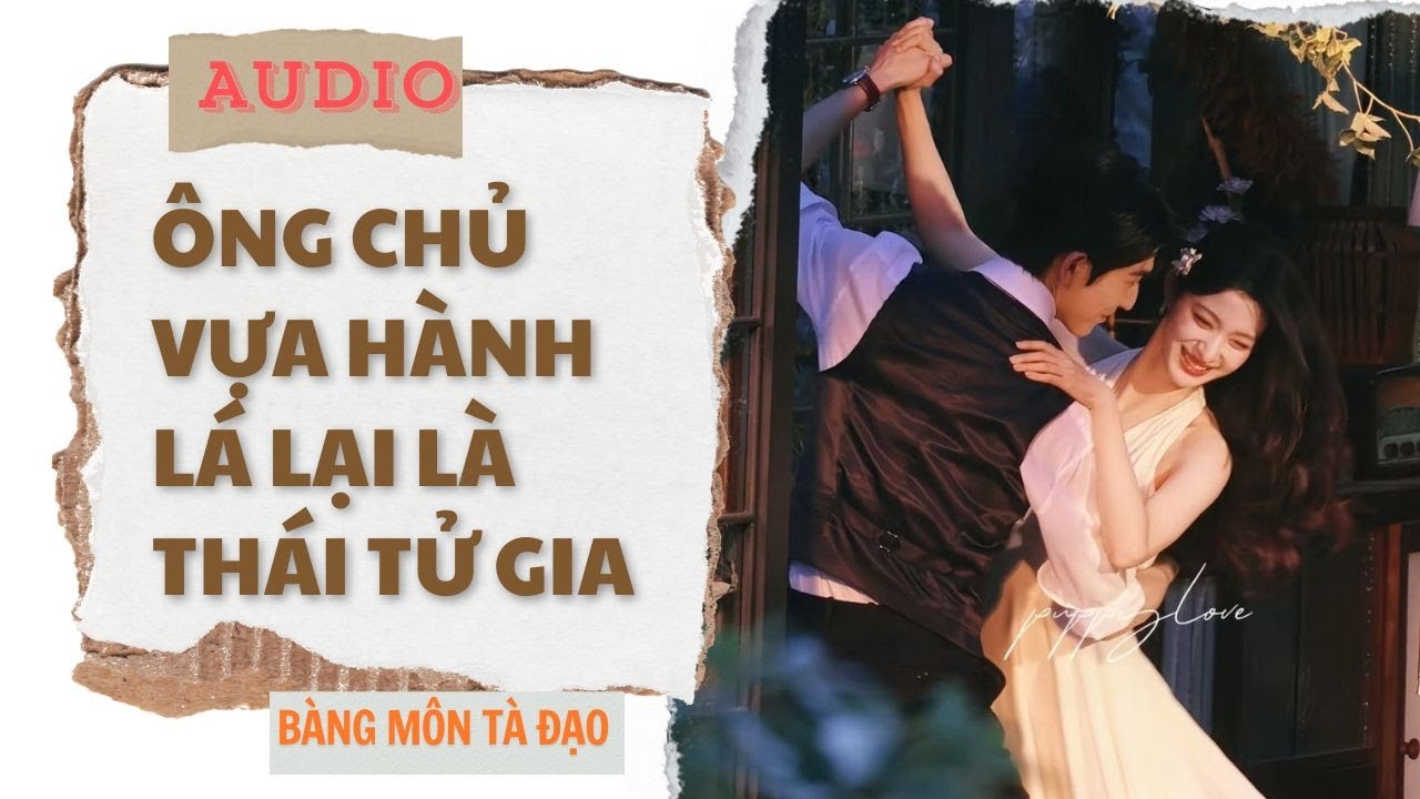 [ TRUYỆN FULL ] ÔNG CHỦ VỰA HÀNH LÁ LẠI LÀ THÁI TỬ GIA | Bàng Môn Tà Đạo