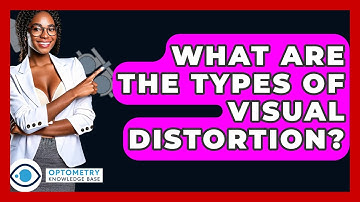 What Are The Types Of Visual Distortion? - Optometry Knowledge Base