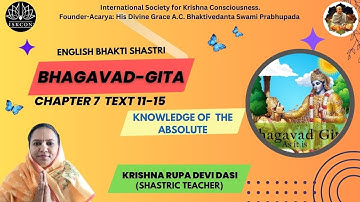 BHAGAVAD GITA | CHAPTER -7 TEXT 11-15  | By Krishna Rupa Devi Dasi