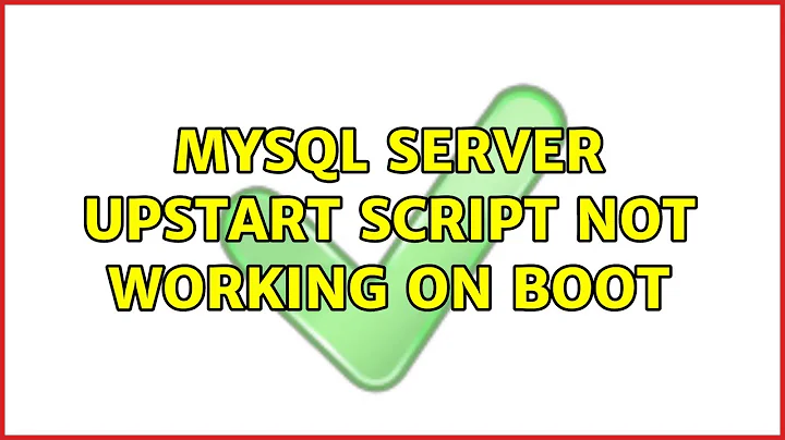 Ubuntu: MySQL server Upstart script not working on boot (2 Solutions!!)