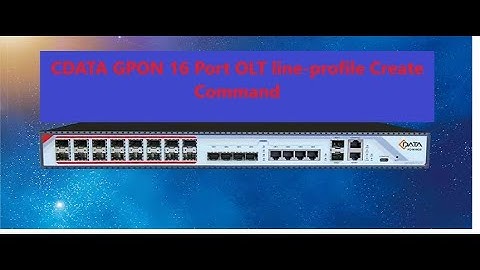 How to Create GPON CDATA 16 Port OLT Line-Profile For VLAN