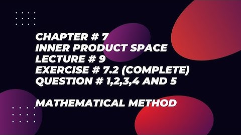 Ch# 7|Inner product space| Exercise # 7.2 (complete) |Question # 1,2,3,4 and 5 | Mathematical method