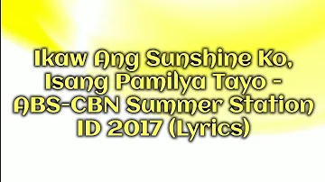 Ikaw Ang Sunshine Ko, Isang Pamilya Tayo - ABS-CBN Summer Station ID 2017 (Lyrics)