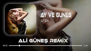 Afşin - Ay ve Güneş ( Ali Güneş Remix ) | Bir Ay Oldu Ben O Gece de Kaldım