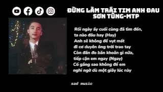 ĐỪNG LÀM TRÁI TIM ANH ĐAU |SƠN TÙNG M-TP | LYRICS