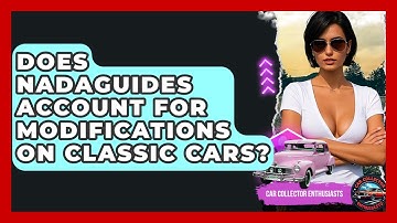 Does NADAguides Account For Modifications On Classic Cars? - Car Collector Enthusiasts