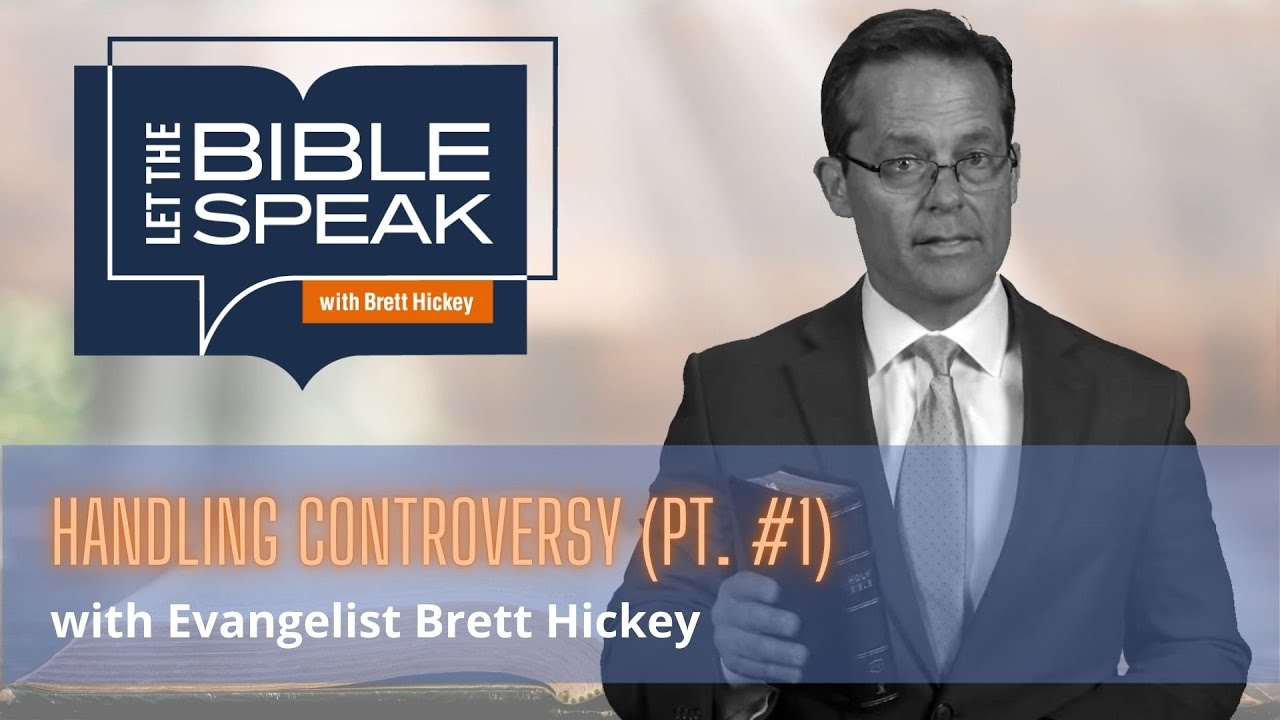 Handling Controversy (Pt. #1) | Let the Bible Speak with Brett Hickey | 1531