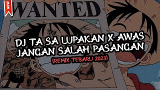 DJ TA SA LUPAKAN DIA X AWAS JANGAN SALAH PASANGAN MENGAKANE TERBARU 2023