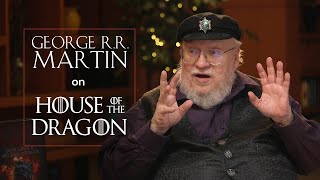 George R. R. Martin's Thoughts on HOUSE OF THE DRAGON