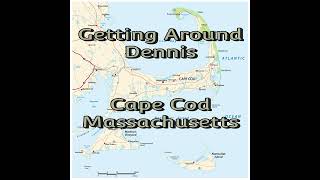 Getting Around Dennis, Cape Cod Massachusetts