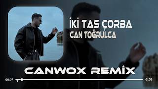 Can Toğrulca - İki Tas Çorba (Canwox Remix) Ne Bilen Ne Gören