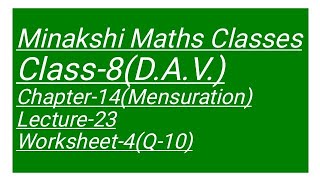 DAV Class-8 Chapter-14(Mensuration) Lecture-23 Worksheet-4 Q-10