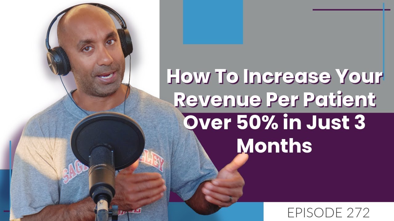How To Increase Your Revenue Per Patient Over 50% in Just 3 Months | E272 How To Increase Your Revenue Per Patient Over 50% in Just 3 Months | E272