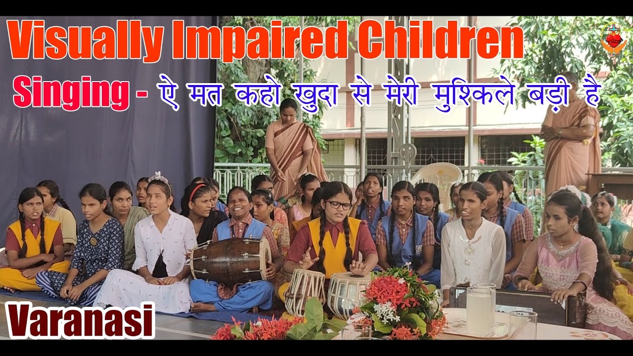 SRA Sisters Jeevan Jyoti School for the Blind in VaranasiSongये न कहो खुदा से मेरी मुश्किल्ये बड़ी है
