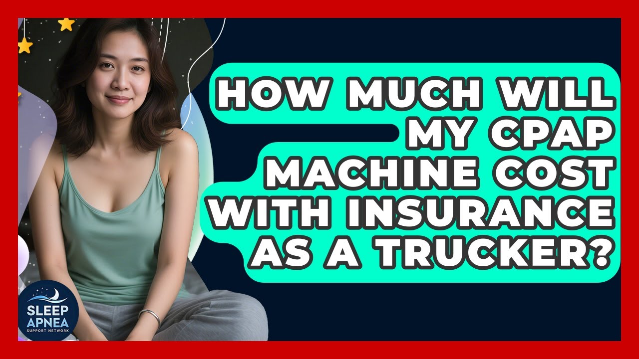 How Much Will My CPAP Machine Cost With Insurance As A Trucker? - Sleep ...