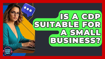 Is A CDP Suitable For A Small Business? - Customer Support Coach