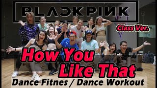 [KPOP] BLACKPINK - How You Like That | Dance Fitness / Dance Workout By Golfy | คลาสเต้นออกกำลังกาย