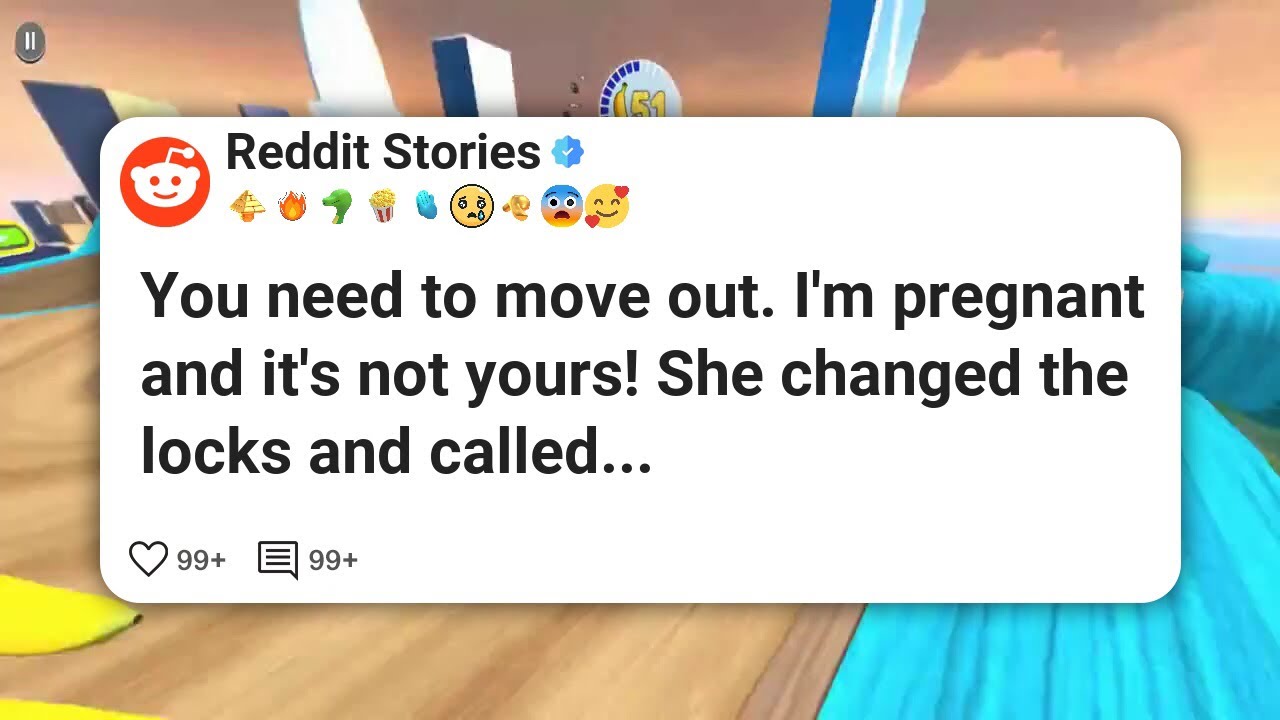 You need to move out. I’m pregnant and it’s not yours! She changed the locks and called #reddit 