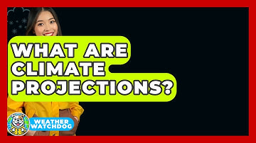 What Are Climate Projections? - Weather Watchdog