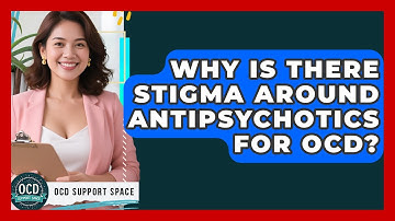 Why Is There Stigma Around Antipsychotics For OCD? - OCD Support Space
