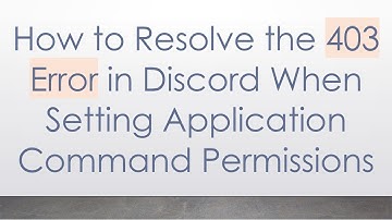 How to Resolve the 403 Error in Discord When Setting Application Command Permissions