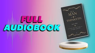 As a MAN Thinketh by JAMES ALLEN (Full Audiobook)