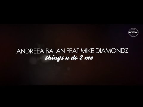 Andreea Balan feat. Mike Diamondz - Things U Do 2 Me