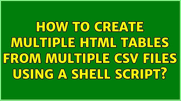 How to create multiple html tables from multiple csv files using a shell script?