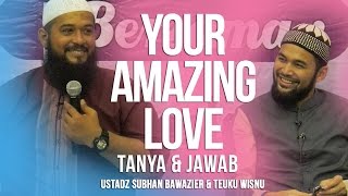 Tanya & Jawab: Your Amazing Love - Ustaz Subhan Bawazier & Teuku Wisnu ᴴᴰ