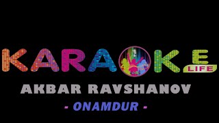 Akbar Ravshanov - Onamdur karaoke |  Акбар Равшанов - Онамдур караоке