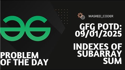 Indexes of Subarray Sum | gfg potd | 09-01-2025 | GFG Problem of The Day