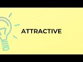 What is the meaning of the word ATTRACTIVE?