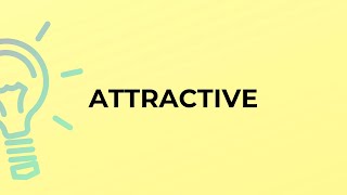 What is the meaning of the word ATTRACTIVE?