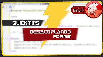 Curso Delphi Aula 81   Quick Tips   Desacoplando Forms