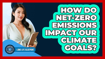 How Do Net-zero Emissions Impact Our Climate Goals? - Long Life Blueprint