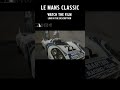 LE MANS CLASSIC #shorts